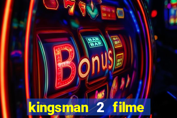 kingsman 2 filme completo dublado superflix